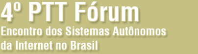 4º PTT Fórum - Encontro dos Sistemas Autônomos da Internet no Brasil